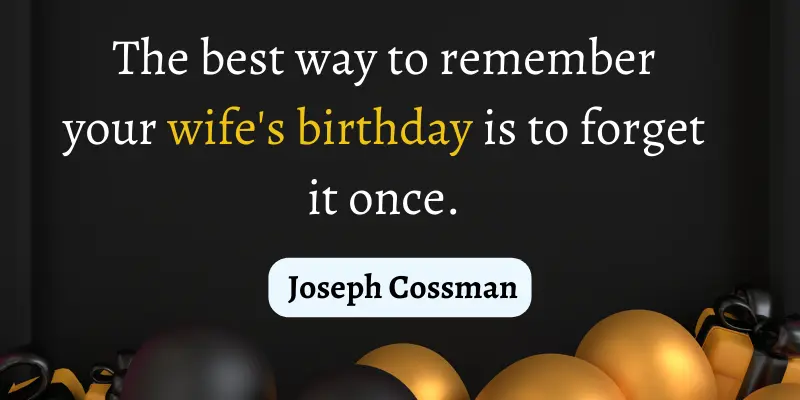 A humorous quote on remembering important dates of your life, such as your wife's birthday.