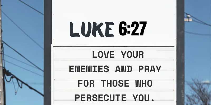This Bible verse encourages love and forgiveness even towards adversaries,