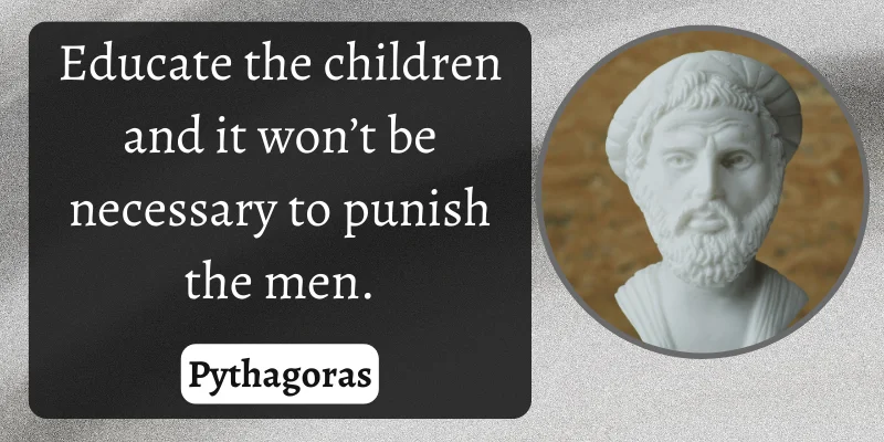 Picture of Pythagoras on the importance of education in creating good behavior