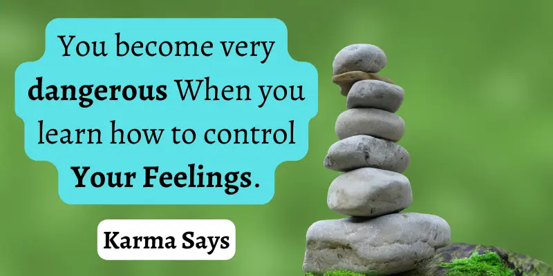 Control of your feelings makes you very powerful