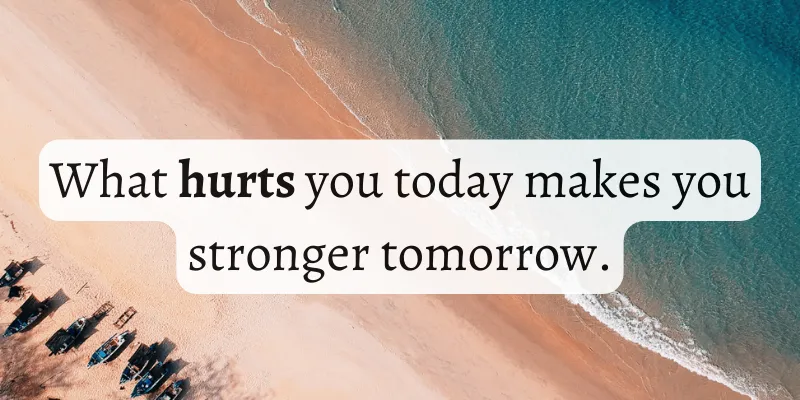 learn life lessons from difficult times to become stronger.