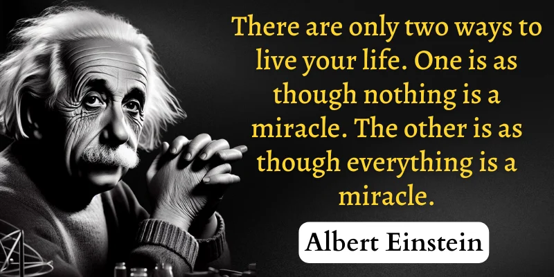 Albert Einstein's quote on living life in two ways. first, accept miracle, and second deny miracles