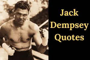 25+ Motivational Jack Dempsey Quotes | Wisdom from a Boxing Champion
