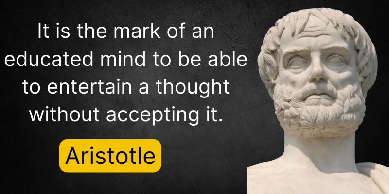 This Aristotle quote highlights the importance of critical thinking and an educated mindset.