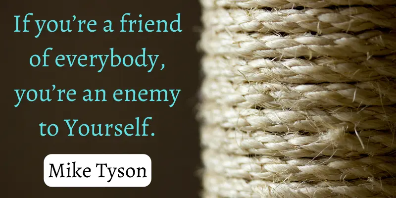 Being friends with every individual indicates that you're not loyal to yourself.