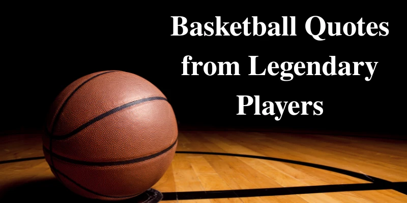 Basketball on a hardwood court with bold text reading “Basketball Quotes from Legendary Players” highlighting iconic player insights.
