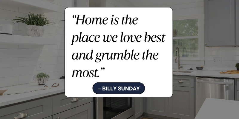 Home is the place we love best and grumble the most quote by Billy Sunday