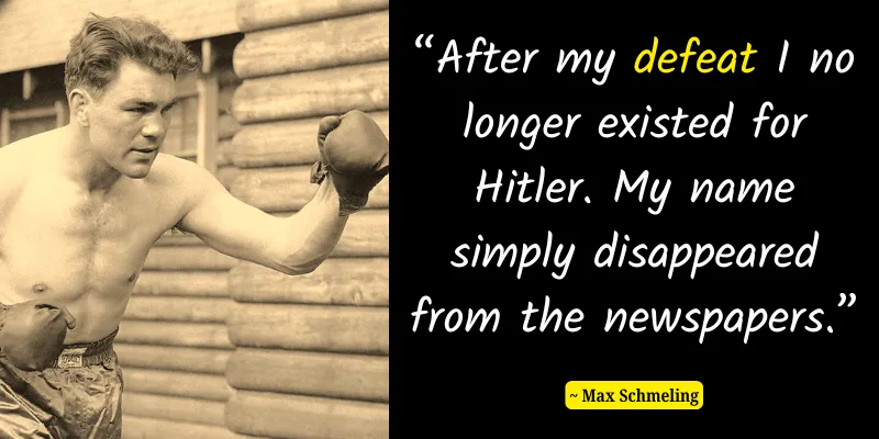 Max Schmeling with a quote about his defeat and its impact on his relationship with Hitler.