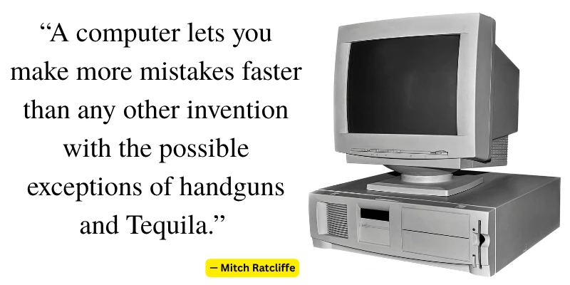 A witty quote by Mitch Ratcliffe that humorously compares the speed of making mistakes on a computer to other inventions