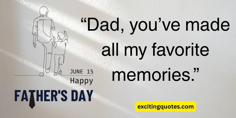 A simple yet touching quote for Father’s Day, celebrating the memories shared with Dad