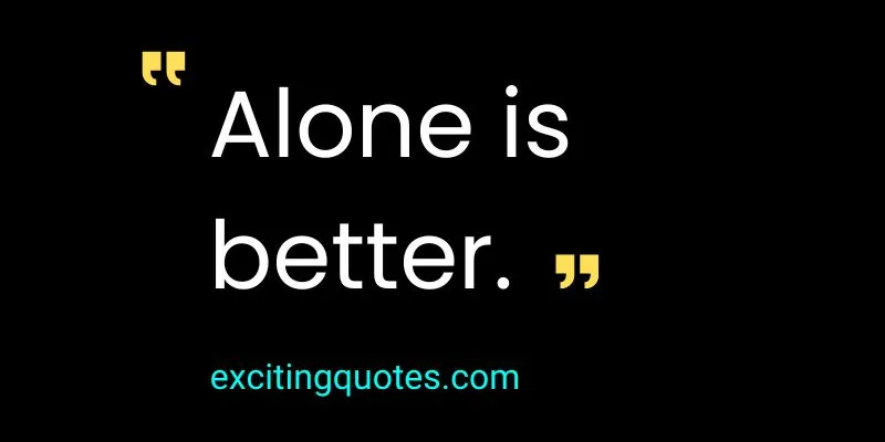 This inspirational quote image with the text "Alone is better" against a serene background is perfect for motivation and self-reflection.