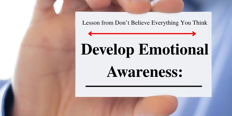 Lesson from Don’t Believe Everything You Think: Developing emotional awareness to improve mental well-being