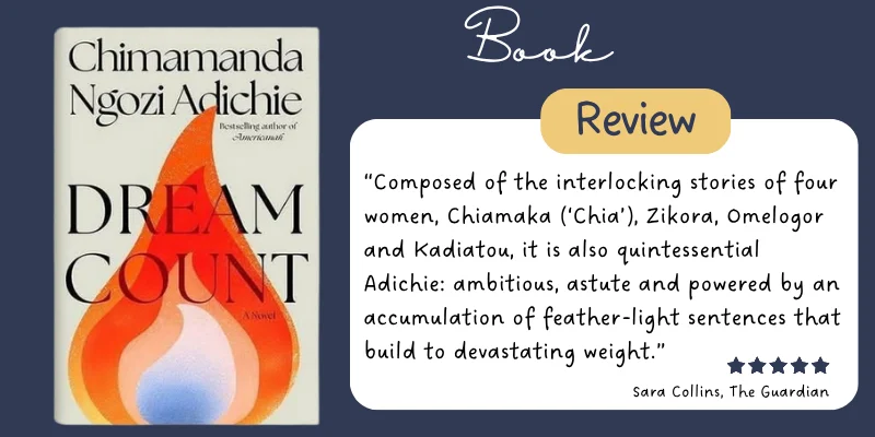 Review of Dream Count by Chimamanda Ngozi Adichie, praising the interlocking stories of four women and the powerful writing
