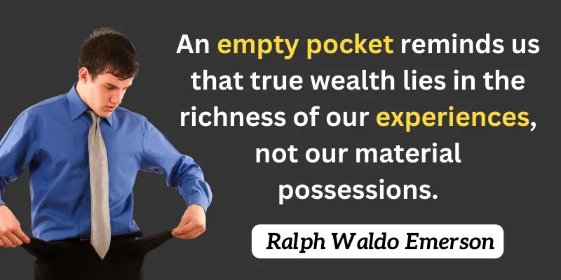 Empty pockets quotes taught us that actual value is present in the lessons we learn from this time.