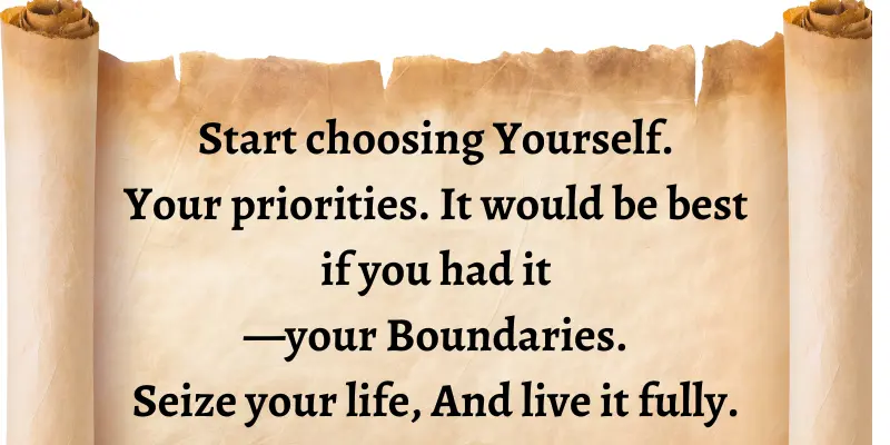 Always prioritize yourself, protect yourself from harmful things, and live your life happily.