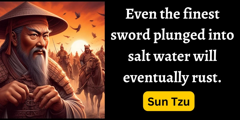 Sun Tzu said that the value or quality of unused things becomes less important over time, just like unused swords decay with time.