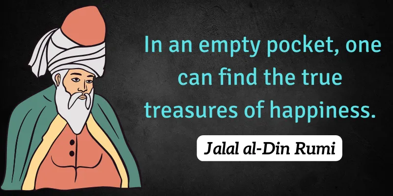 Treasure of happiness can be found in empty pockets. 