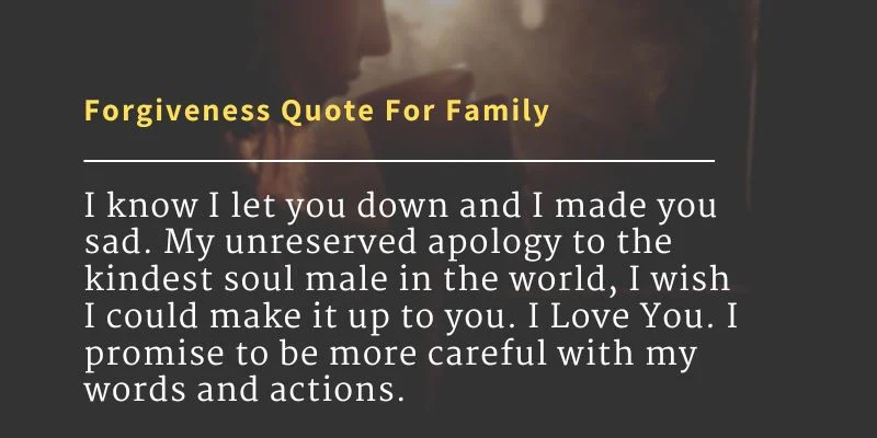 Encouraging words on forgiveness for family relationships. 