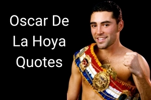 35 Top Oscar De La Hoya’s Inspirational Quotes for Life’s Challenges