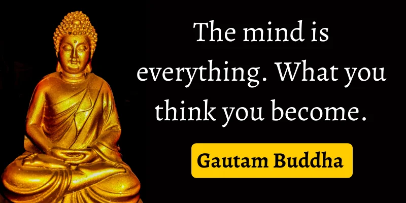 Gautam Buddha quote on life lessons tells us that you can become what you want with the power of your mind.