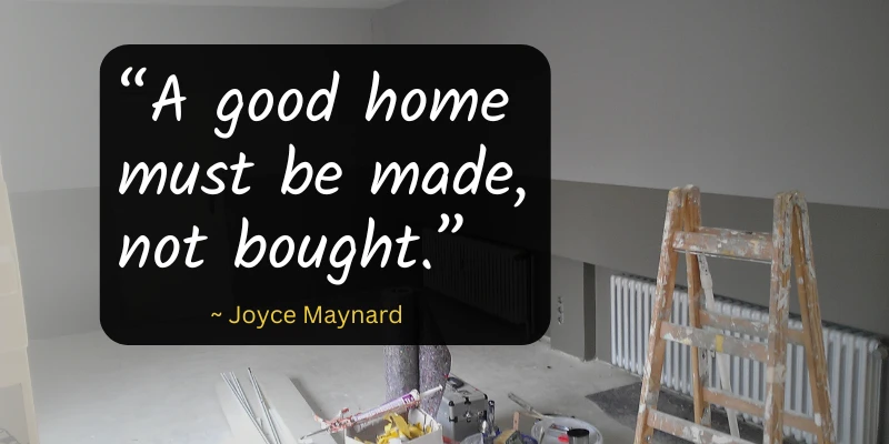 A good home must be made, not bought quote by Joyce Maynard