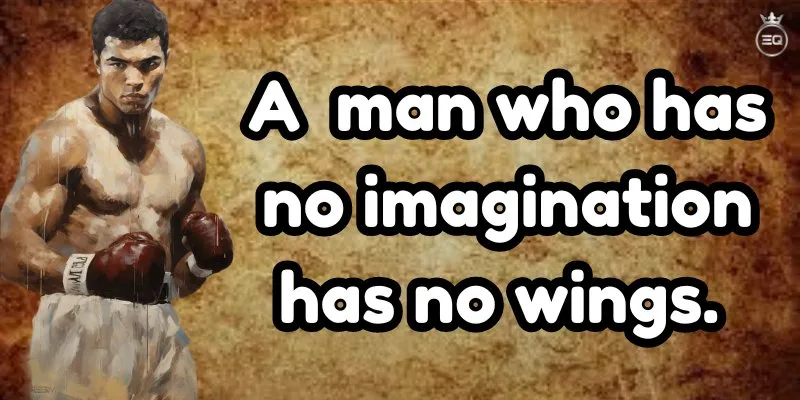 Greatest Boxer of all time Muhammad Ali motivational quote about having imagination in life.