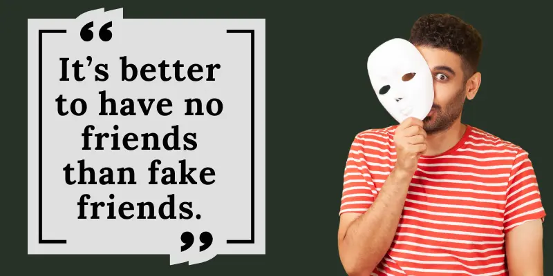 Life with zero friends is okay, but having fake friends is like a curse.