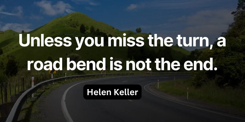 A road background with a quote on it that says road bend will not end if you miss the turn.