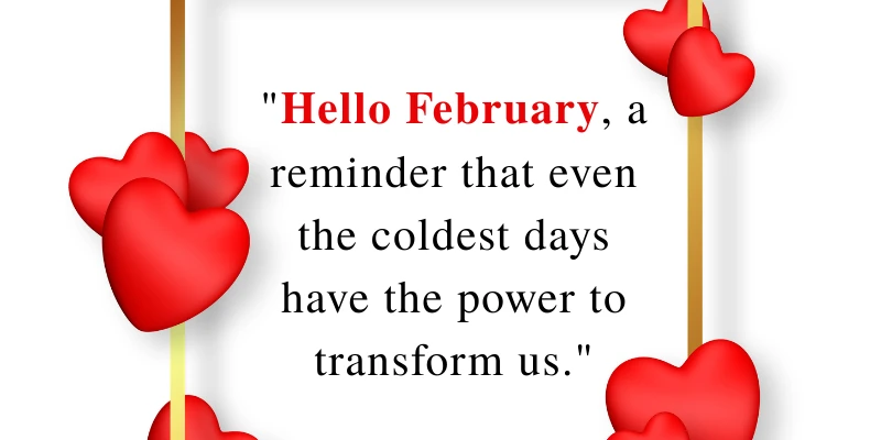 Hello February” quote with red heart decorations, reminding us that even cold days in February can bring personal growth and transformation