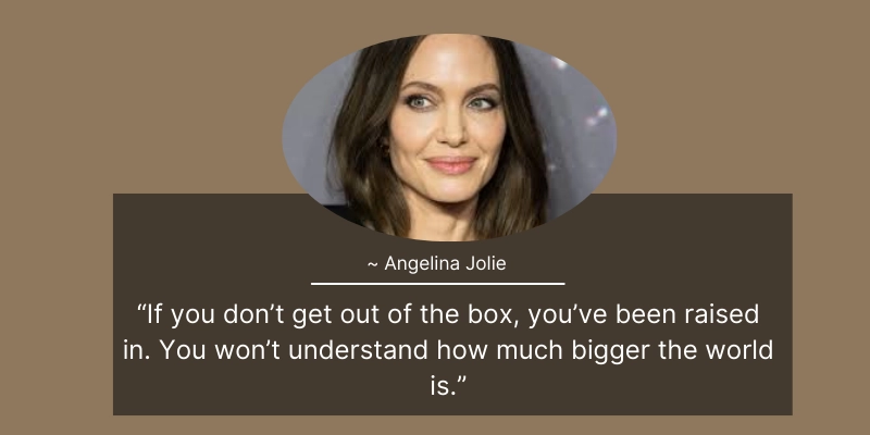 Angelina Jolie inspirational quote about thinking outside the box and exploring the world