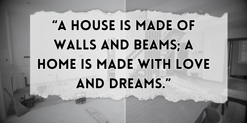 A house is made of walls and beams; a home is made with love and dreams quote