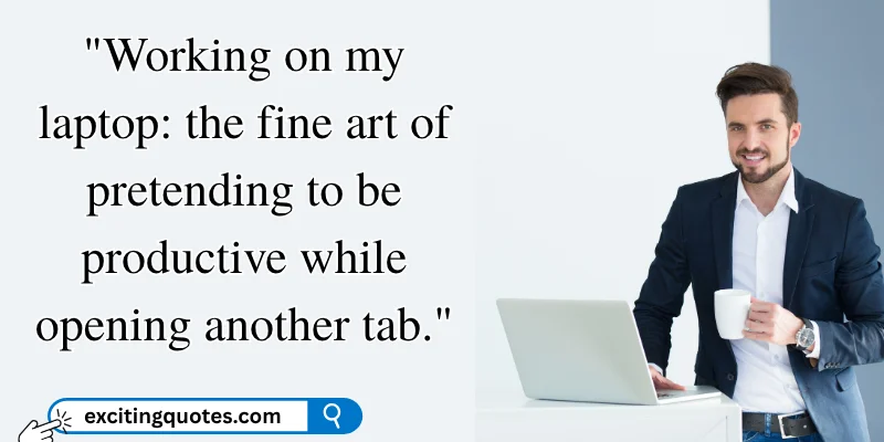 A quote about working on a laptop, highlighting how we sometimes pretend to be productive while distracted