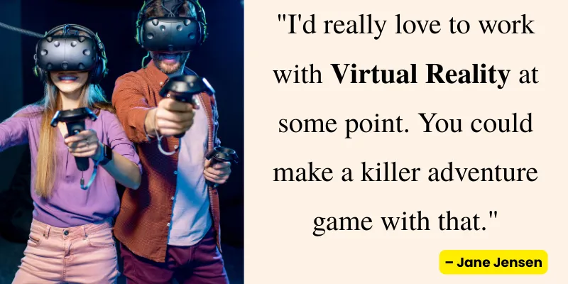 Jane Jensen quote on working with Virtual Reality to create an adventure game with two people using VR headsets