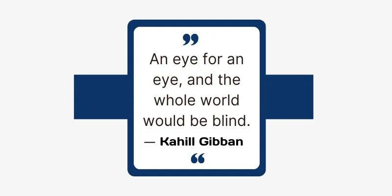 Kahill Gibban's Quote "An eye for an eye and the whole world would be blind" is written in white font on a black background.