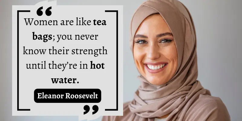 The strength of women is revealed in hot water just like tea bags