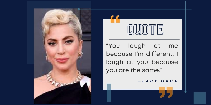 Lady Gaga inspirational quote about embracing individuality and being different