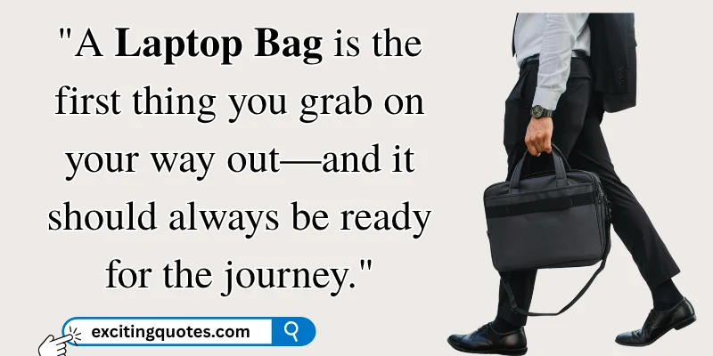 A quote about the importance of having your laptop bag ready for travel with a person carrying a sleek laptop bag