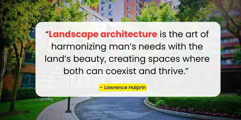 quote by Lawrence Halprin, highlighting the role of landscape architecture in balancing human needs with the beauty of the land