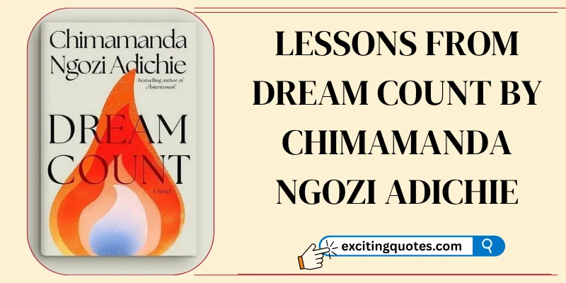 Lessons from Dream Count by Chimamanda Ngozi Adichie, focusing on understanding the themes and messages in the novel.