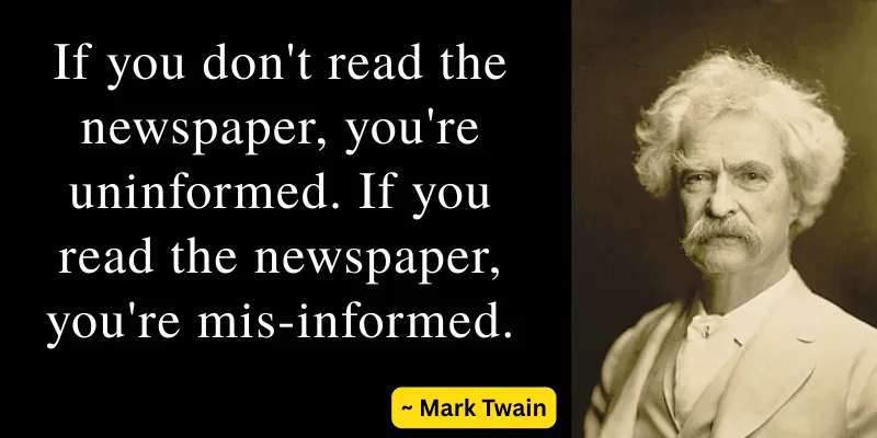 Witty Mark Twain quote critiques newspaper irony relying on them for information, pointing out how they can misinform as much as they inform.
