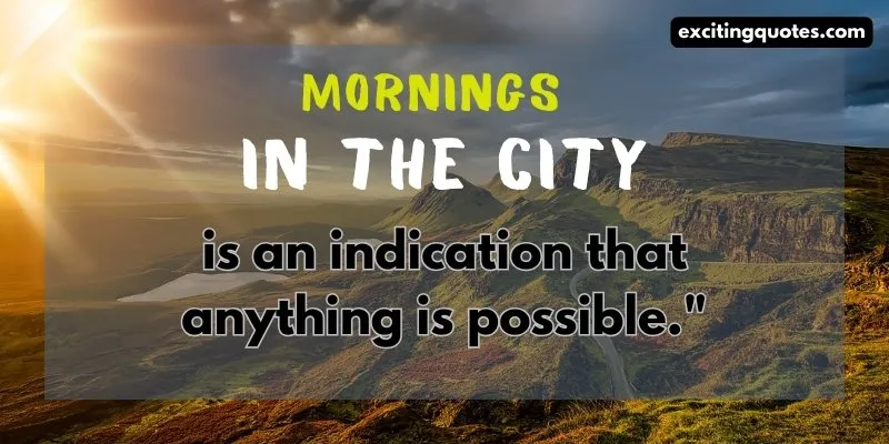 A picture of a mountain with a quote about morning in the city to kickstart your day with positivity.