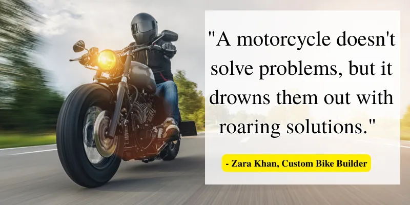 Motorcycle quote by Zara Khan: A motorcycle doesn't solve problems, but drowns them with roaring solutions. Inspirational riding quote