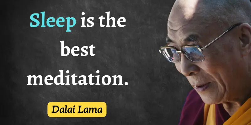 Dalai Lama named sleep as the best meditation.