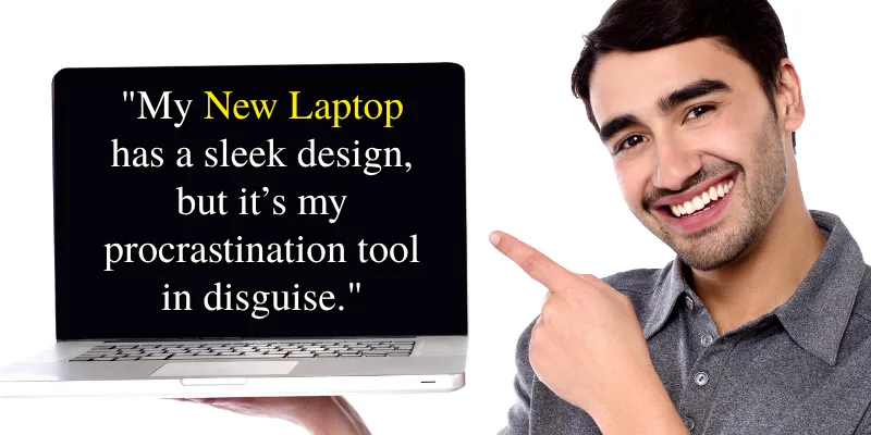 Humorous quote on how a new laptop becomes a procrastination tool despite its sleek design