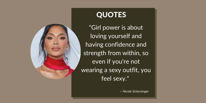 Nicole Scherzinger quote on girl power, self-love, and confidence from within