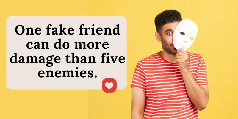It signifies that the dangers of one fake friend cost more than five enemies.