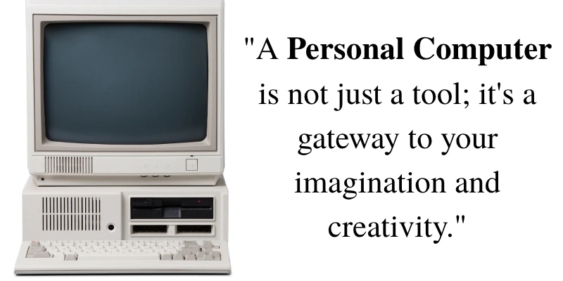 A quote that emphasizes the transformative role of personal computers in unlocking creativity and imagination