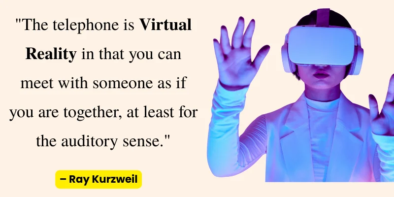 Ray Kurzweil quote on telephone being Virtual Reality with a person wearing a VR headset.