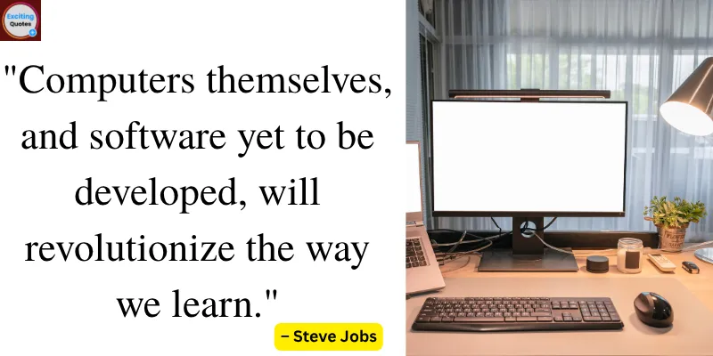A quote by Steve Jobs, stating that computers and future software will revolutionize how we learn