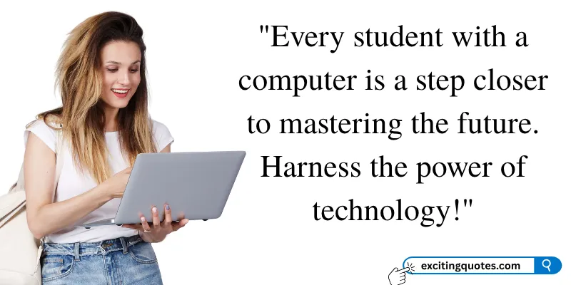 A motivational quote aimed at students, emphasizing how owning a computer brings them closer to mastering the future